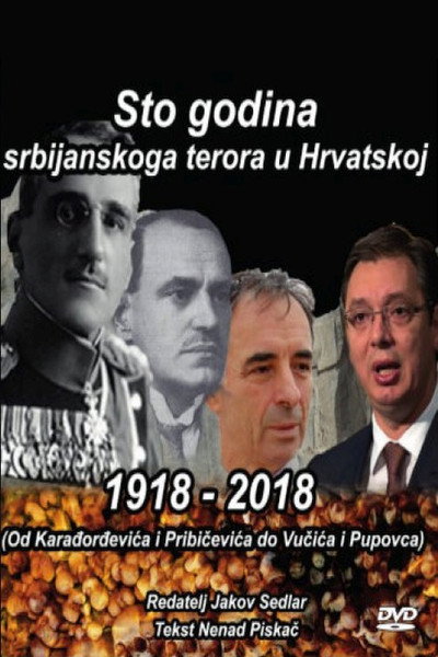Póster de 1918.-2018.: Sto godina srbijanskoga terora u Hrvatskoj (od Karadjordjevica i Pribicevica do Vucica i Pupovca)