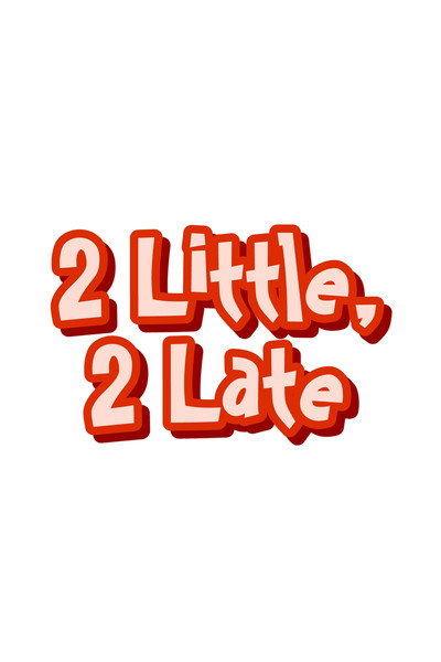 Póster de 2 Little, 2 Late