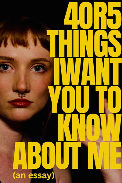 Póster de 4 or 5 things I want you to know about me (an essay)