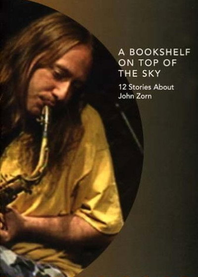 Póster de A Bookshelf on Top of the Sky: 12 Stories About John Zorn