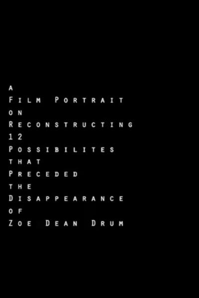 Póster de A Film Portrait on Reconstructing 12 Possibilities that Preceded the Disappearance of Zoe Dean Drum