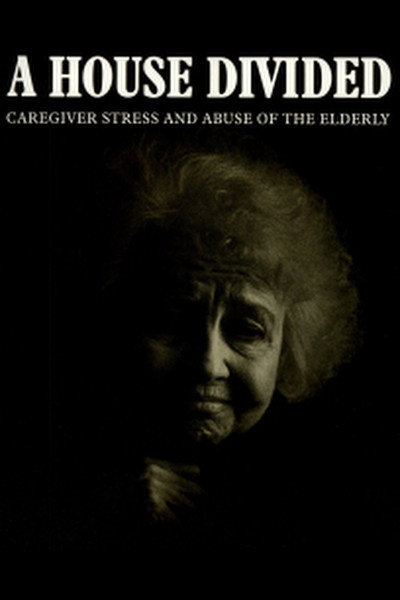 Póster de A House Divided: Caregiver Stress and Elder Abuse