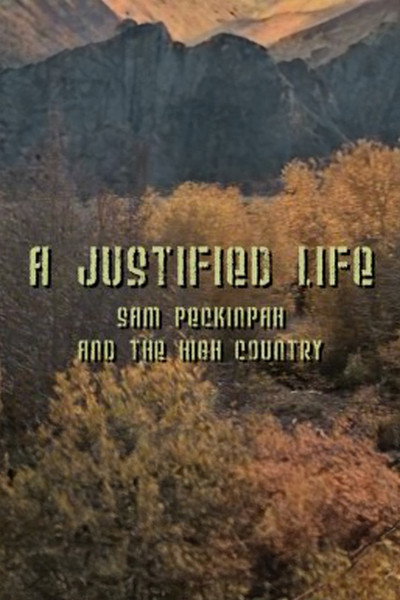 Póster de A Justified Life: Sam Peckinpah and the High Country