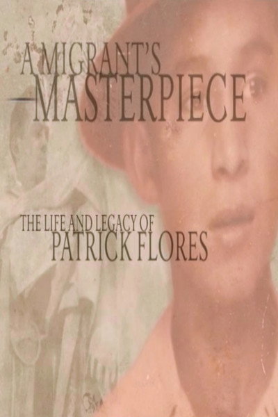 Póster de A Migrant's Masterpiece the Life and Legacy of Patrick Flores