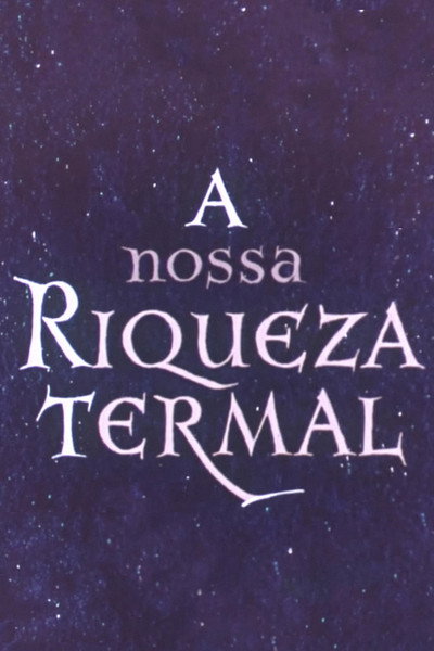 Póster de A Nossa Riqueza Termal