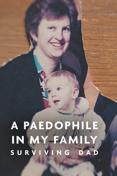 Póster de A Paedophile in My Family: Surviving Dad