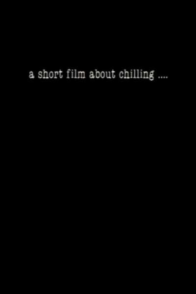 Póster de A Short Film About Chilling....