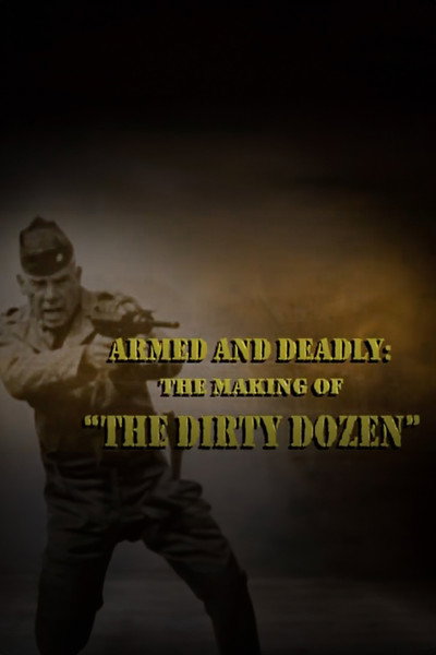Póster de Armed and Deadly: The Making of 'The Dirty Dozen'
