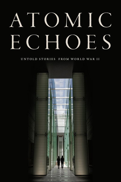 Póster de Atomic Echoes: Untold Stories from World War II
