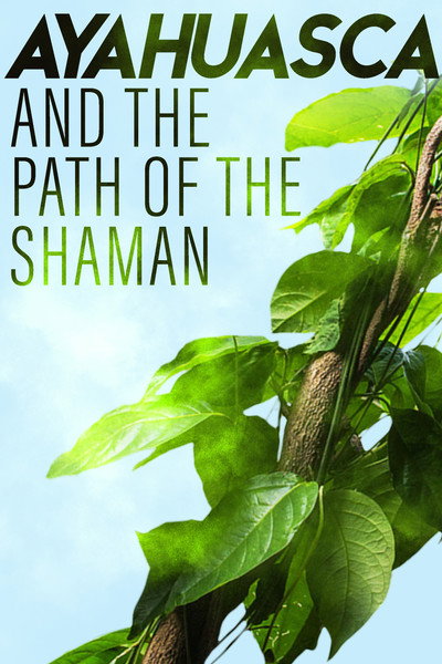 Póster de Ayahuasca and the Path of the Shaman