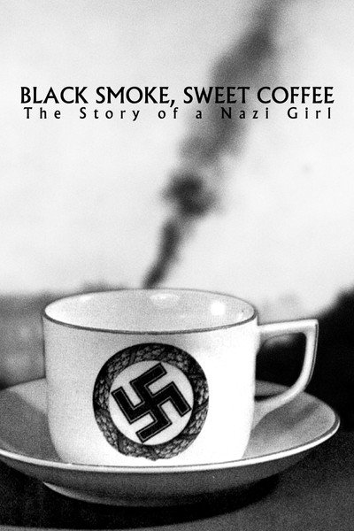 Póster de Black Smoke, Sweet Coffee: The Story of A Nazi Girl
