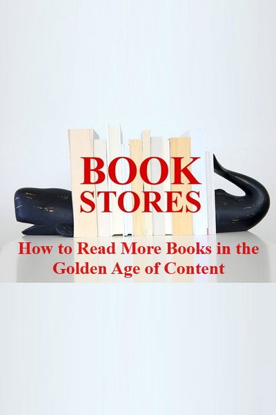 Póster de Bookstores: How to Read More Books in the Golden Age of Content