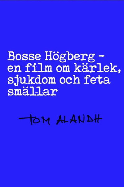 Póster de Bosse Högberg - En film om kärlek, sjukdom och feta smällar