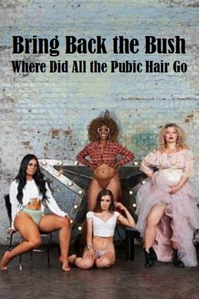 Póster de Bring Back the Bush: Where Did All the Pubic Hair Go?