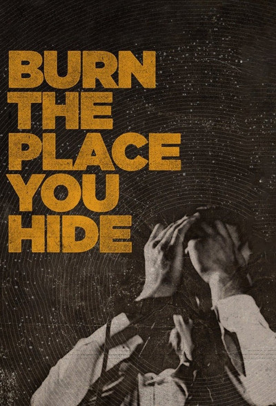 Póster de Burn the Place you Hide