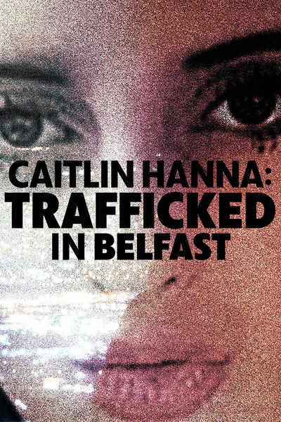 Póster de Caitlin Hanna: Trafficked in Belfast