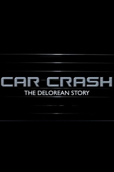 Póster de Car Crash: The DeLorean Story