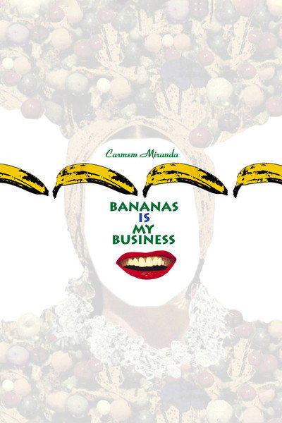 Póster de Carmen Miranda: Bananas Is My Business