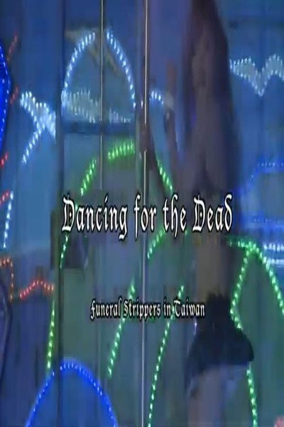 Póster de Dancing for the Dead: Funeral Strippers in Taiwan