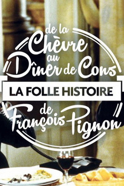 Póster de De la chèvre au dîner de cons : La folle histoire de François Pignon