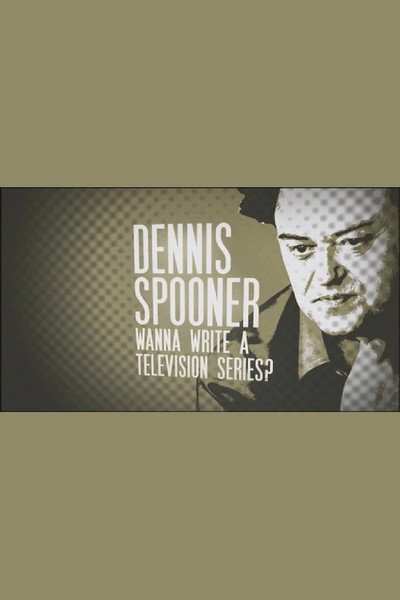 Póster de Dennis Spooner: Wanna Write a Television Series?