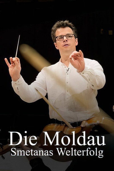 Póster de Die Moldau: Smetanas Welterfolg