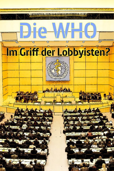 Póster de Die WHO - Im Griff der Lobbyisten?