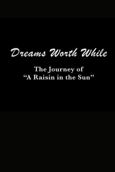 Póster de Dreams Worth While: The Journey of 'A Raisin in the Sun'