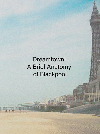 Póster de Dreamtown: A Brief Anatomy of Blackpool
