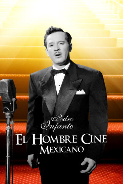 Póster de El hombre cine mexicano: Pedro Infante, el mito