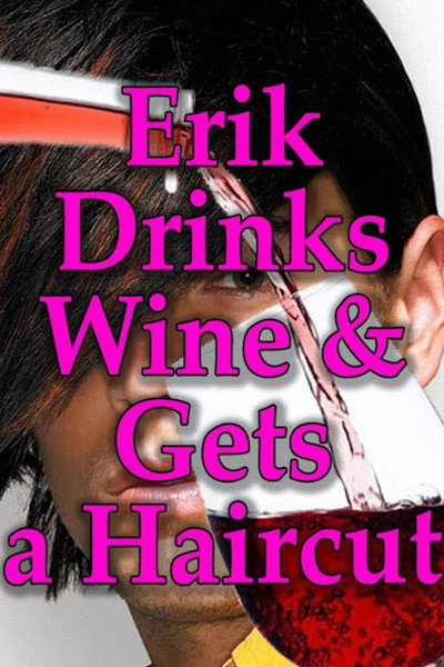 Póster de Erik Drinks Wine and Gets a Haircut