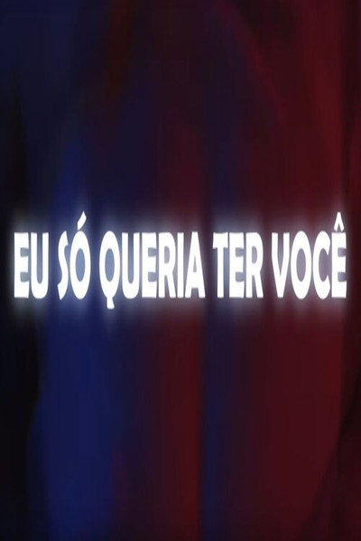 Póster de Eu Só Queria Ter Você