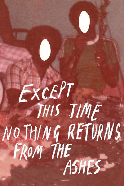 Póster de Except This Time Nothing Returns from the Ashes