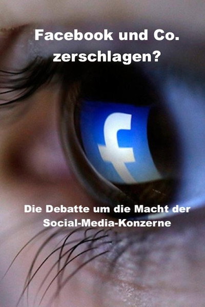 Póster de Facebook und Co zerschlagen? - Die Debatte um die Macht der Social-Media-Konzerne