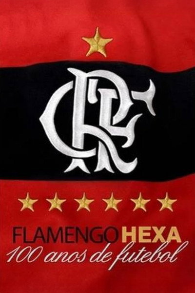 Póster de Flamengo Hexa - 100 Anos de Futebol (aka É o Hexa)
