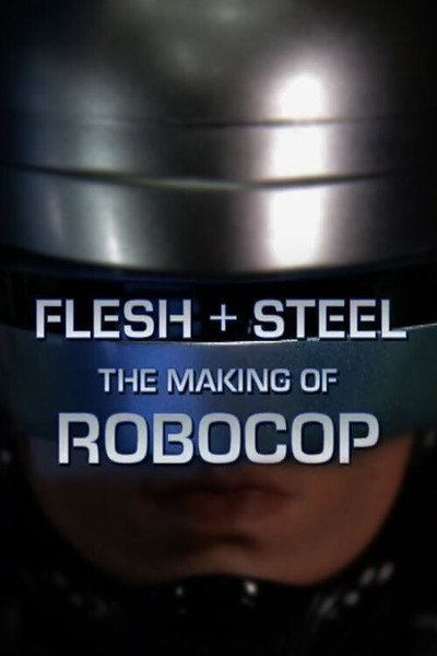 Póster de Flesh + Steel: The Making of 'RoboCop'
