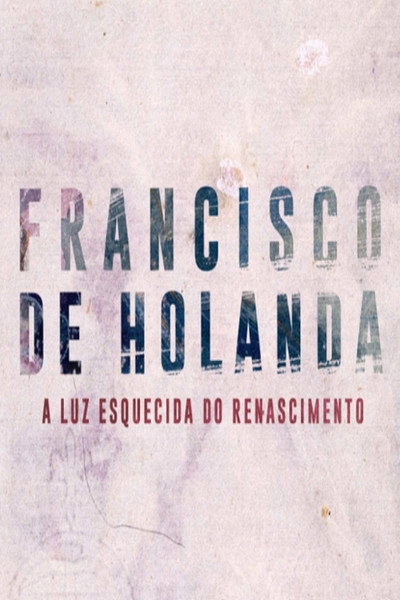 Póster de Francisco de Holanda: A Luz Esquecida do Renascimento