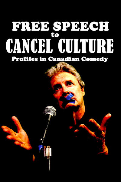 Póster de Free Speech to Cancel Culture: Profiles in Canadian Comedy