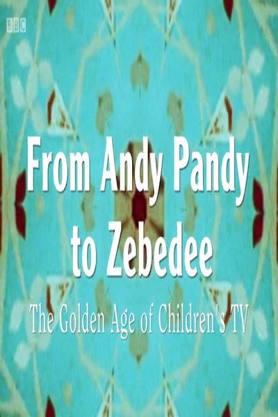 Póster de From Andy Pandy to Zebedee: The Golden Age of Children's TV