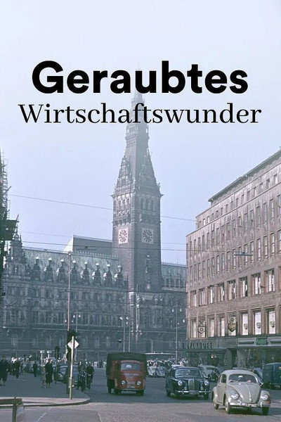 Póster de Geraubtes Wirtschaftswunder - Die übertünchte Vergangenheit der Deutschen