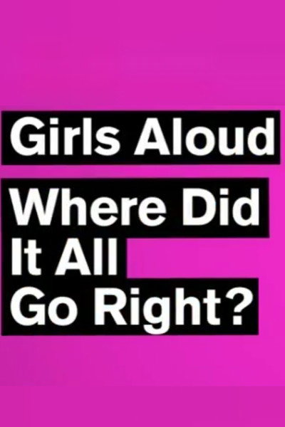 Póster de Girls Aloud: Where Did It All Go Right?