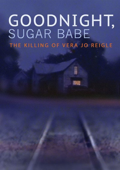 Póster de Goodnight, Sugar Babe: The Killing of Vera Jo Reigle