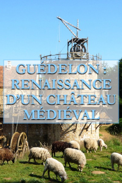 Póster de Guédelon, Renaissance d'un château médiéval