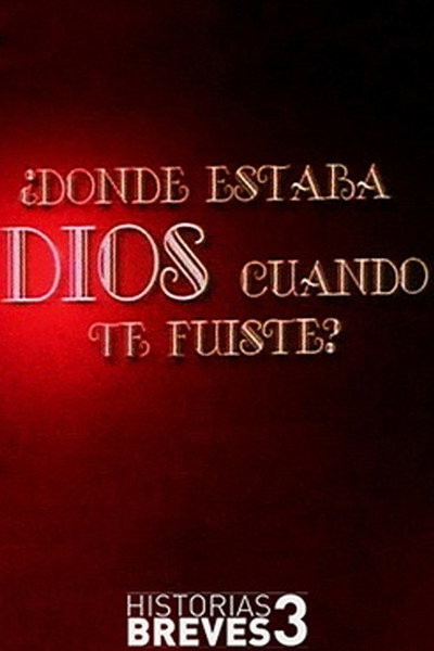 Póster de Historias Breves III: Dónde estaba Dios cuando te fuiste