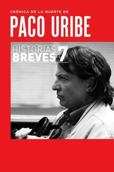 Póster de Historias Breves VII: Crónica de la muerte de Paco Uribe