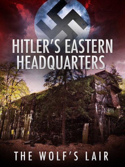 Póster de Hitler's Eastern Headquarters: The Wolf's Lair
