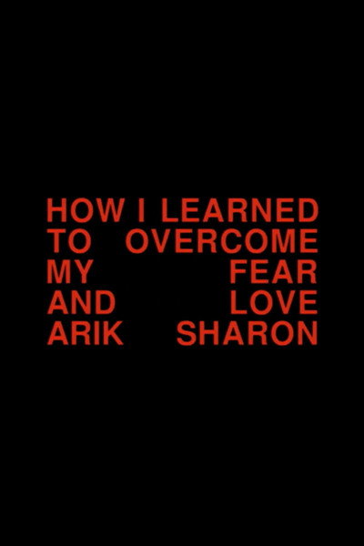 Póster de How I Learned to Overcome My Fear and Love Arik Sharon
