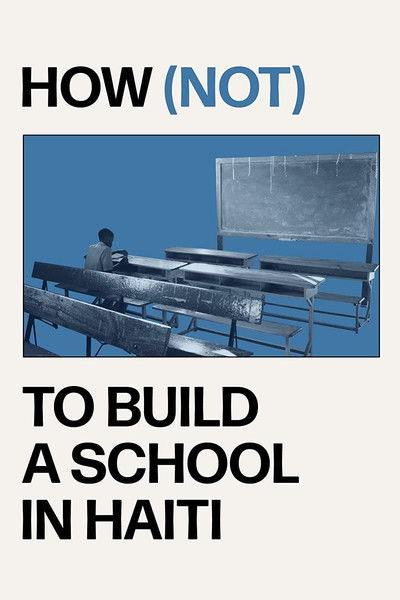 Póster de How (not) to Build a School in Haiti
