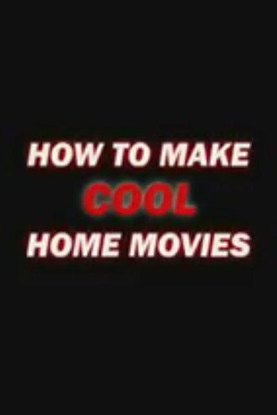 Póster de How to Make Cool Home Movies