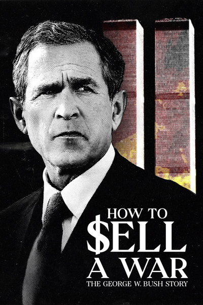 Póster de How to Sell A War: The George W. Bush Story